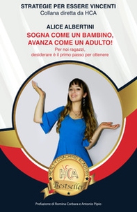 Sogna come un bambino, avanza come un adulto. Per noi ragazzi, desiderare è il primo passo per ottenere - Librerie.coop Sogna come un bambino, avanza come un adulto. Per noi ragazzi, desiderare è il primo passo per ottenere - Librerie.coop