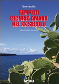 Tempi di cicoria amara nel XX secolo. Vita vissuta e racconto - Librerie.coop
