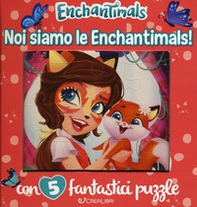 Noi siamo le Enchantimals! Enchantimals. Libro puzzle - Librerie.coop
