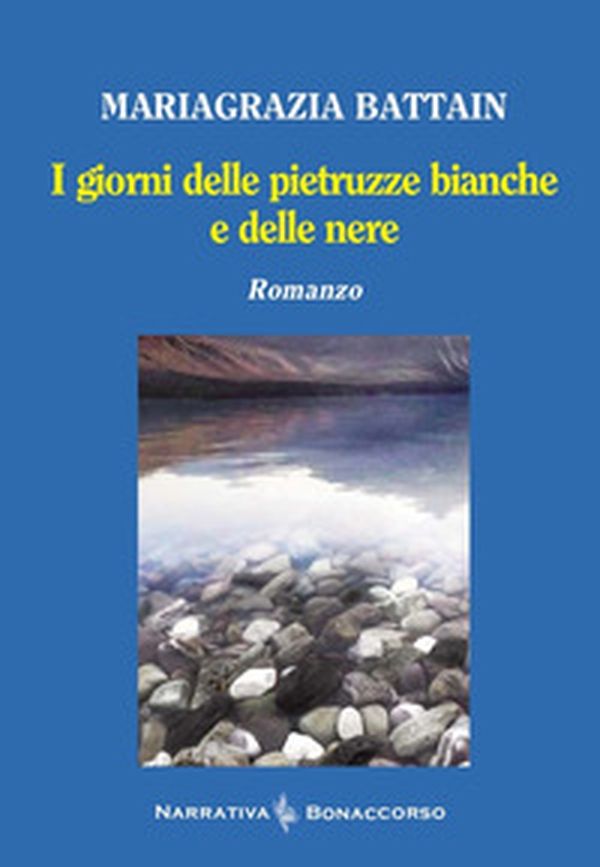 I giorni delle pietruzze bianche e delle nere - Librerie.coop I giorni delle pietruzze bianche e delle nere - Librerie.coop