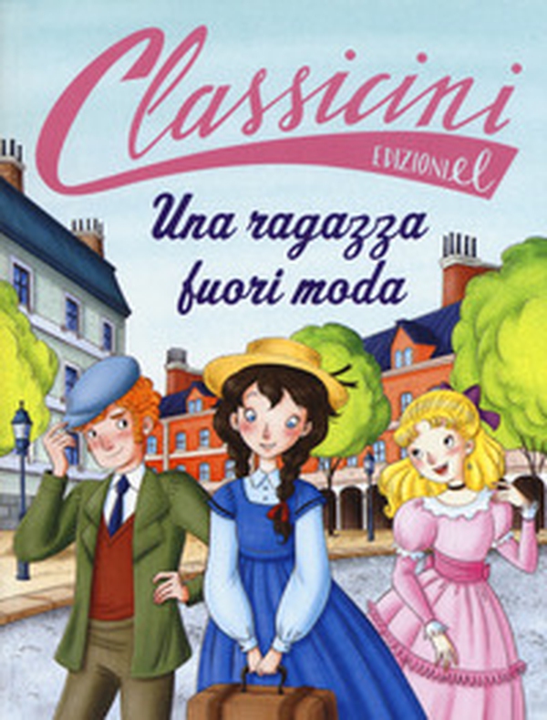 Una ragazza fuori moda da Louisa May Alcott. Classicini - Librerie.coop Una ragazza fuori moda da Louisa May Alcott. Classicini - Librerie.coop