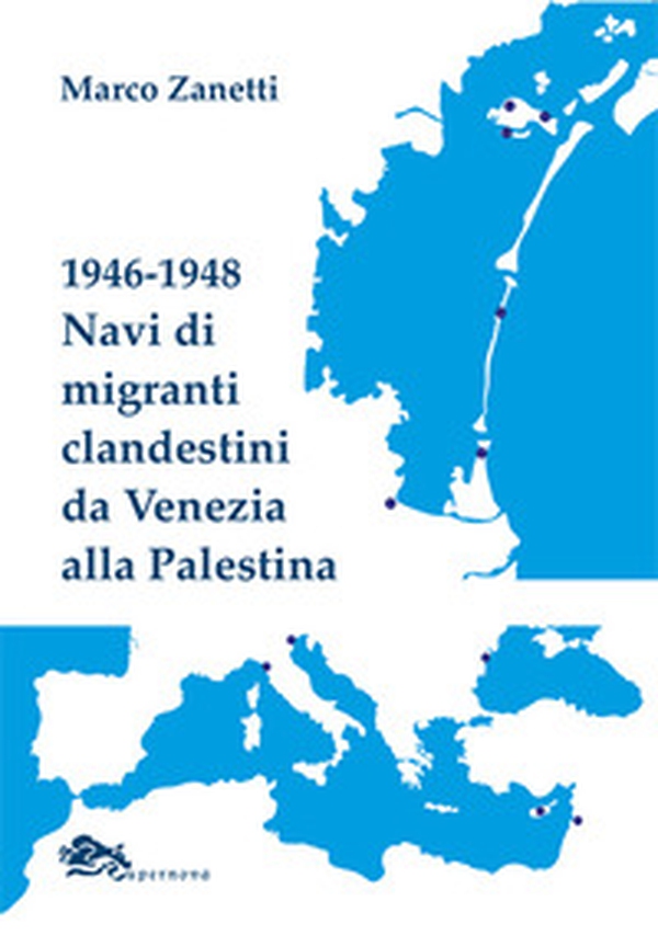 1946-1948 Navi di migranti clandestini da Venezia alla Palestina - Librerie.coop 1946-1948 Navi di migranti clandestini da Venezia alla Palestina - Librerie.coop