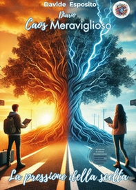 Caos meraviglioso. La pressione della scelta - Librerie.coop