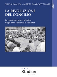 La rivoluzione del Concilio. La contestazione cattolica negli anni sessanta e settanta - Librerie.coop
