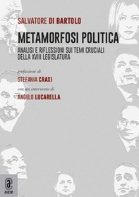 Metamorfosi politica. Analisi e riflessioni sui temi cruciali della XVIII Legislatura - Librerie.coop