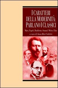 I caratteri della modernità: parlano i classici. Marx, Engels, Durkheim, Simmel, Weber, Elias - Librerie.coop I caratteri della modernità: parlano i classici. Marx, Engels, Durkheim, Simmel, Weber, Elias - Librerie.coop