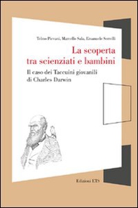 La scoperta tra scienziati e bambini. Il caso dei taccuini giovanili di Charles Darwin - Librerie.coop