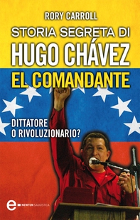 Storia segreta di Hugo Chávez. El Comandante - Librerie.coop
