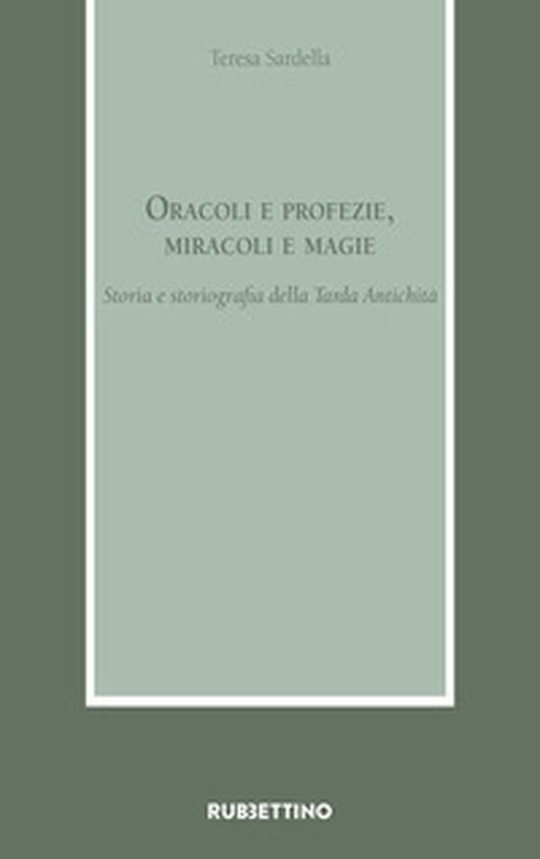 Oracoli e profezie, miracoli e magie. Storia e storiografia della Tarda Antichità - Librerie.coop Oracoli e profezie, miracoli e magie. Storia e storiografia della Tarda Antichità - Librerie.coop