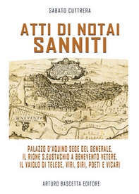 Atti di notai sanniti. Palazzo d'Aquino sede del generale, Rione S.Eustachio a Benevento Vetere, il vaiolo di Telese, viri, siri, poeti e vicari - Librerie.coop Atti di notai sanniti. Palazzo d'Aquino sede del generale, Rione S.Eustachio a Benevento Vetere, il vaiolo di Telese, viri, siri, poeti e vicari - Librerie.coop