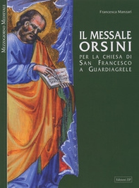 Il messale Orsini. Per la Chiesa di San Francesco a Guardiagirele - Librerie.coop