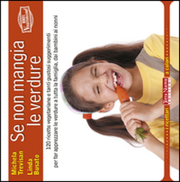 Se non mangia le verdure. 120 ricette vegetariane e tanti gustosi suggerimenti per far apprezzare le verdure a tutta la famiglia, dai bambini ai nonni - Librerie.coop Se non mangia le verdure. 120 ricette vegetariane e tanti gustosi suggerimenti per far apprezzare le verdure a tutta la famiglia, dai bambini ai nonni - Librerie.coop