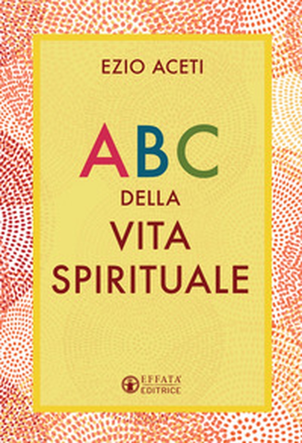 ABC della vita spirituale - Librerie.coop ABC della vita spirituale - Librerie.coop