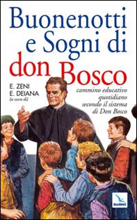 Buonenotti e sogni di don Bosco. Cammino educativo quotidiano secondo il sistema di don Bosco - Librerie.coop