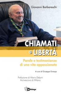 Chiamati a libertà. Parole e testimonianze di una vita appassionata - Librerie.coop