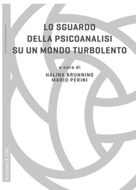Lo sguardo della psicoanalisi su un mondo turbolento - Librerie.coop Lo sguardo della psicoanalisi su un mondo turbolento - Librerie.coop