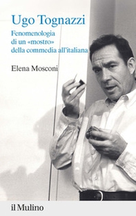 Ugo Tognazzi. Fenomenologia di un «mostro» della commedia all'italiana - Librerie.coop
