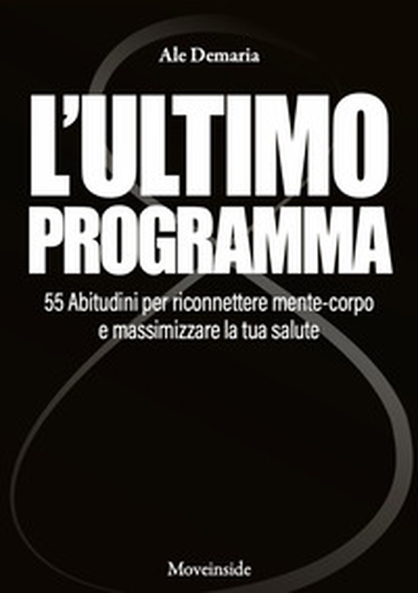 L'ultimo programma. 55 abitudini per riconnettere mente-corpo e massimizzare la tua salute - Librerie.coop
