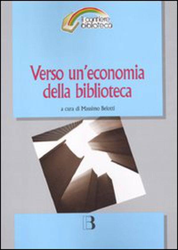 Verso un'economia della biblioteca. Finanziamenti, programmazione e valorizzazione in tempo di crisi - Librerie.coop