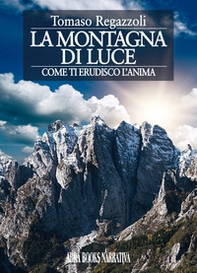 La montagna di luce. Come ti erudisco l'anima - Librerie.coop La montagna di luce. Come ti erudisco l'anima - Librerie.coop
