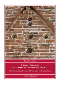 I bacini ceramici delle Marche centro-meridionali. Nota introduttiva allo studio delle ceramiche medievali dell'area - Librerie.coop