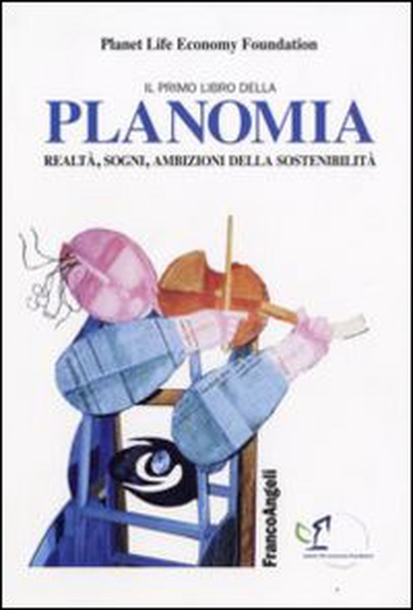 Il primo libro della planomia. Realtà, sogni, ambizioni della sostenibilità - Librerie.coop Il primo libro della planomia. Realtà, sogni, ambizioni della sostenibilità - Librerie.coop