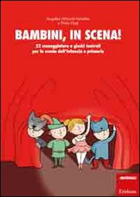 Bambini, in scena! 22 sceneggiature e giochi teatrali per la scuola dell'infanzia e primaria - Librerie.coop