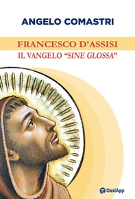 Francesco d'Assisi. Il Vangelo «sine glossa» - Librerie.coop Francesco d'Assisi. Il Vangelo «sine glossa» - Librerie.coop