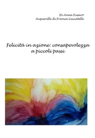 Felicità in azione: consapevolezza a piccoli passi - Librerie.coop