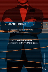 James Bond. Fenomenologia di un mito (post)moderno - Librerie.coop