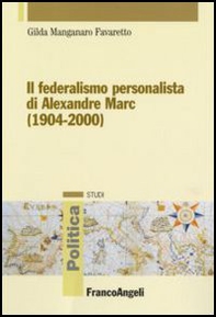 Il federalismo personalista di Alexandre Marc (1904-2000) - Librerie.coop