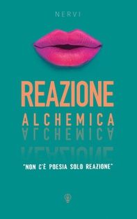 Reazione alchemica. Non c'è poesia ma solo reazione - Librerie.coop Reazione alchemica. Non c'è poesia ma solo reazione - Librerie.coop