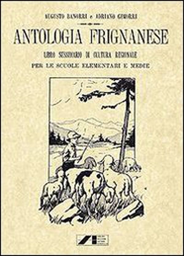 Antologia Frignanese. Libro Sussidiario di cultura regionale per le scuole elementari e medie (rist. anast. 1924) - Librerie.coop