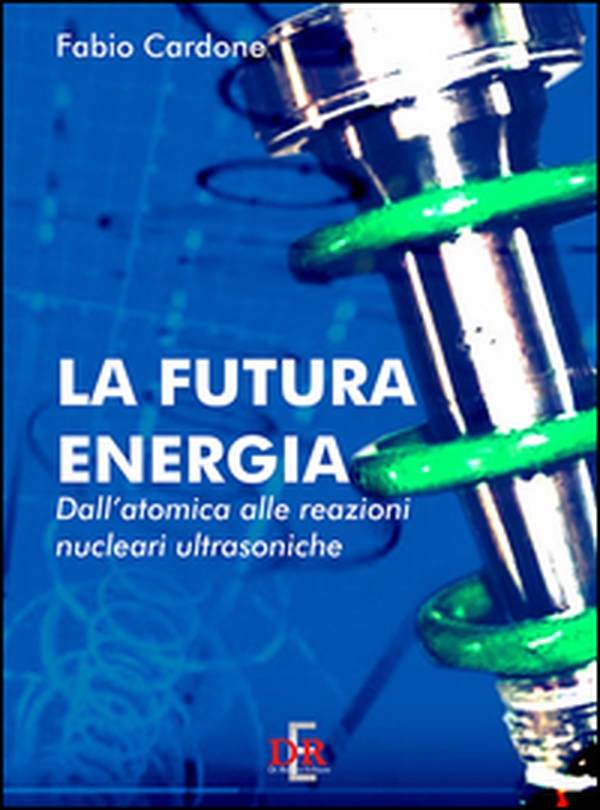 La futura energia. Dall'atomica alle reazioni nucleari ultrasoniche - Librerie.coop La futura energia. Dall'atomica alle reazioni nucleari ultrasoniche - Librerie.coop