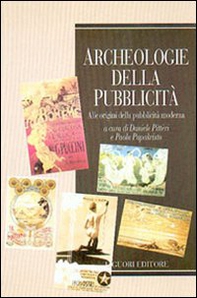 Archeologie della pubblicità. Alle origini della pubblicità moderna - Librerie.coop Archeologie della pubblicità. Alle origini della pubblicità moderna - Librerie.coop