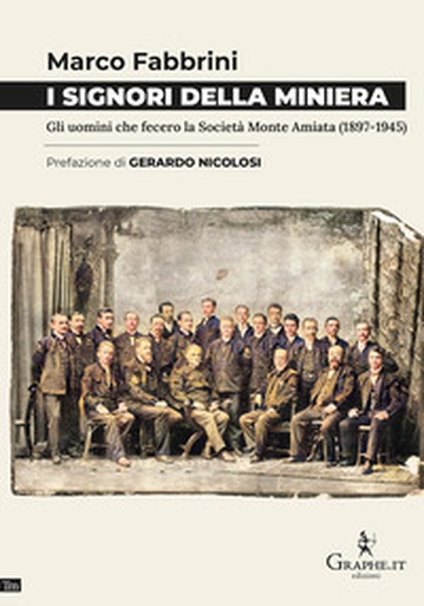 I signori della miniera. Gli uomini che fecero la Società Monte Amiata (1897-1945) - Librerie.coop I signori della miniera. Gli uomini che fecero la Società Monte Amiata (1897-1945) - Librerie.coop