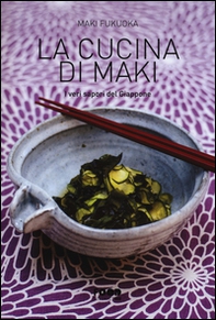 La cucina di Maki. I veri sapori del Giappone - Librerie.coop