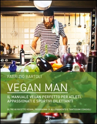 Vegan man. Il manuale vegan perfetto per atleti, appassionati e sportivi dilettanti - Librerie.coop Vegan man. Il manuale vegan perfetto per atleti, appassionati e sportivi dilettanti - Librerie.coop