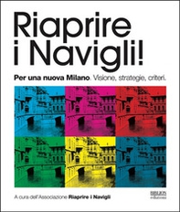 Riaprire i navigli! Per una nuova Milano. Visione, strategie, criteri - Librerie.coop