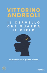 Il cervello che guarda il cielo. Alla ricerca del padre eterno - Librerie.coop