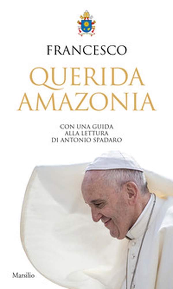«Querida Amazonia». Esortazione apostolica postsinodale al popolo di Dio e a tutte le persone di buona volontà - Librerie.coop «Querida Amazonia». Esortazione apostolica postsinodale al popolo di Dio e a tutte le persone di buona volontà - Librerie.coop