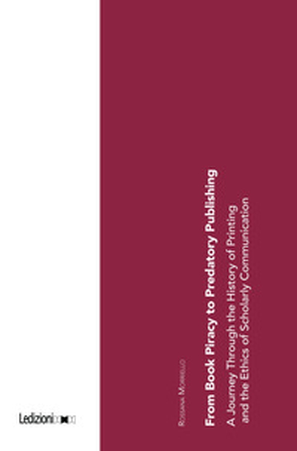 From book piracy to predatory publishing. A journey through the history of printing and the ethics of scientific communication - Librerie.coop From book piracy to predatory publishing. A journey through the history of printing and the ethics of scientific communication - Librerie.coop