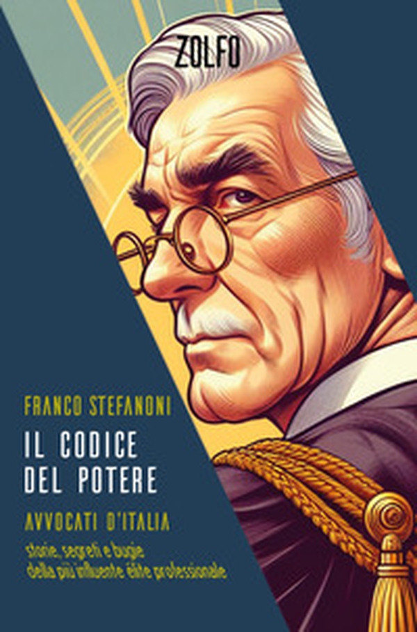 Il codice del potere. Avvocati d'Italia. Storie, segreti e bugie della più influente élite professionale - Librerie.coop Il codice del potere. Avvocati d'Italia. Storie, segreti e bugie della più influente élite professionale - Librerie.coop