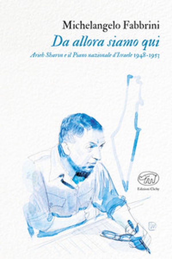 Da allora siamo qui. Arieh Sharon e il Piano nazionale d'Israele 1948-1953 - Librerie.coop Da allora siamo qui. Arieh Sharon e il Piano nazionale d'Israele 1948-1953 - Librerie.coop