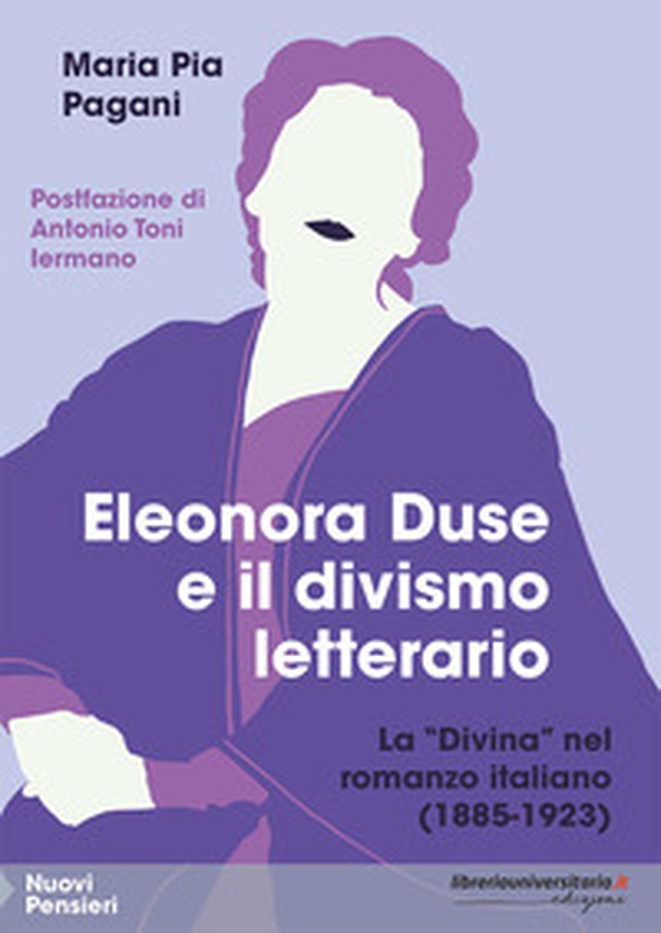 Eleonora Duse e il divismo letterario. La «Divina» nel romanzo italiano (1885-1923) - Librerie.coop Eleonora Duse e il divismo letterario. La «Divina» nel romanzo italiano (1885-1923) - Librerie.coop