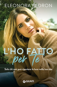 L'ho fatto per te. Solo chi ami può riportare la luce nella tua vita - Librerie.coop L'ho fatto per te. Solo chi ami può riportare la luce nella tua vita - Librerie.coop