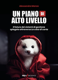 Un piano di alto livello. Il futuro dei sistemi di gestione spiegato attraverso «La casa di carta» - Librerie.coop