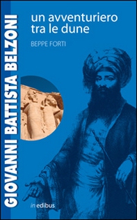 Giovanni Battista Belzoni. Un avventuriero tra le dune - Librerie.coop