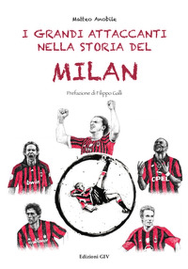 I grandi attaccanti nella storia del Milan - Librerie.coop I grandi attaccanti nella storia del Milan - Librerie.coop