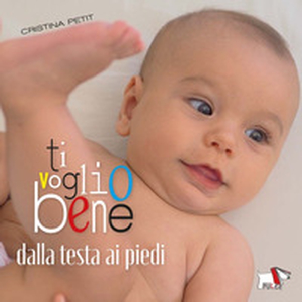 Ti voglio bene dalla testa ai piedi - Librerie.coop Ti voglio bene dalla testa ai piedi - Librerie.coop